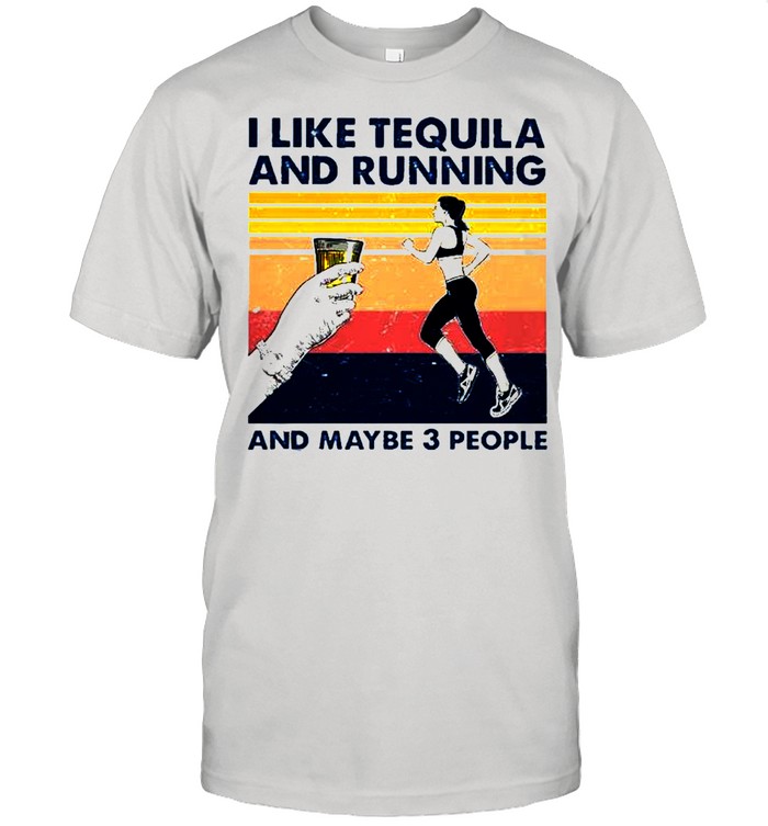 I like tequila and running and maybe 3 people shirt