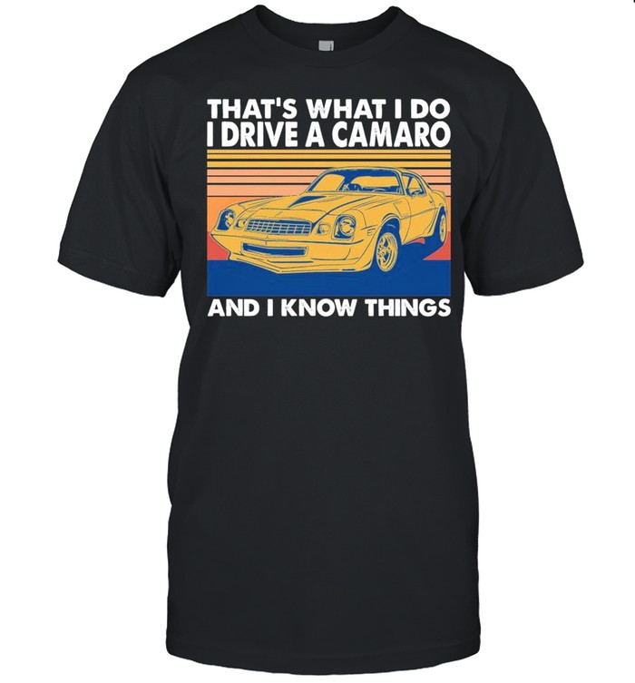 Thats What I Do I Drive A Camaro And I Know Things 2021 Vintage shirt Classic Men's T-shirt