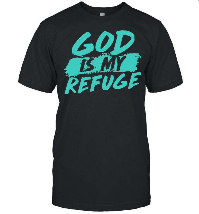 God Is My Refuge shirt