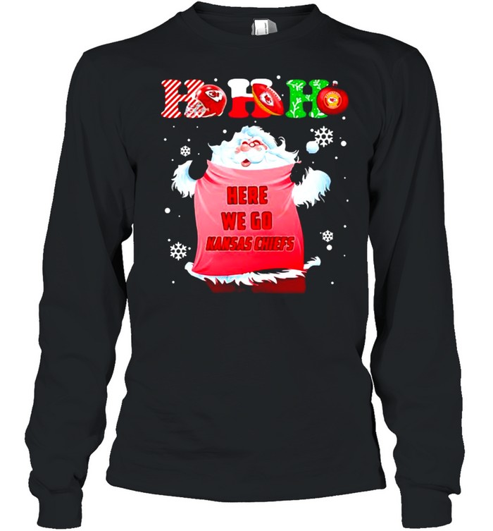 Ho Ho Ho Santa Here We Go Kansas Chiefs Xmas shirt Long Sleeved T-shirt