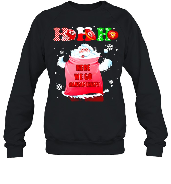 Ho Ho Ho Santa Here We Go Kansas Chiefs Xmas shirt Unisex Sweatshirt