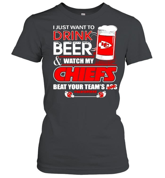 I Just Want To Drink Beer Watch My Chiefs Packers Beat Your Team Ass shirt Classic Women's T-shirt