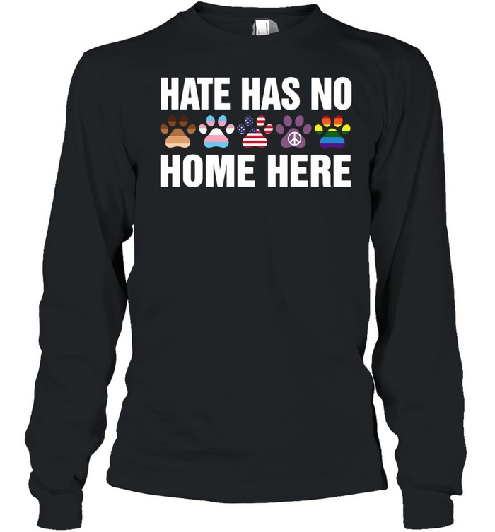 LGBT Hate Has No Home Here Dog Funny shirt Long Sleeved T-shirt