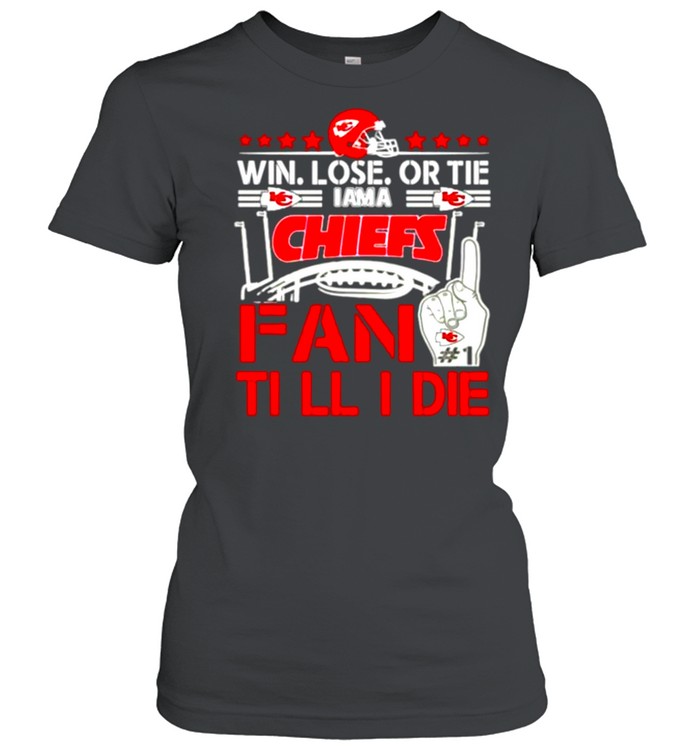 Win Lose Or Tie I Am A Chiefs Fan Till I Die shirt Classic Women's T-shirt