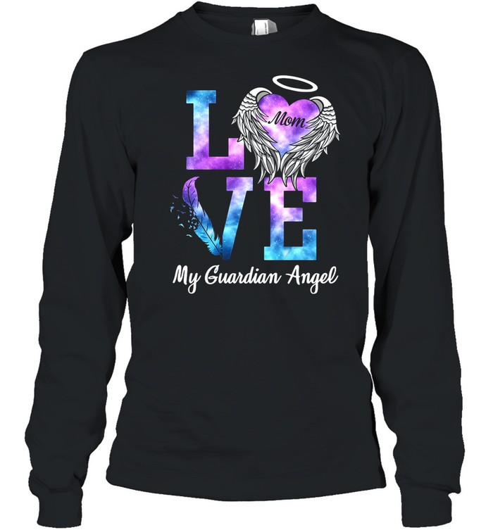 Love Mom My Guadian Angel shirt Long Sleeved T-shirt