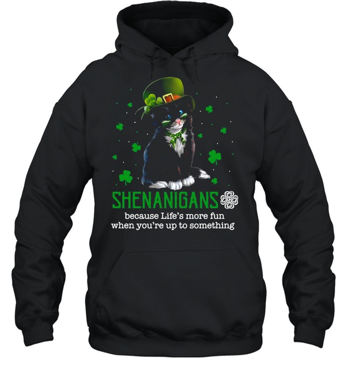 Patrick Day Black Cat Shenanigans Because Life’s More Fun When You’re Up To Something shirt Unisex Hoodie