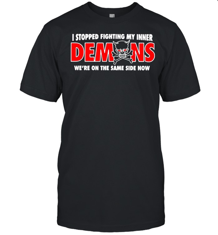 I Stopped Fighting My Inner Demons We’re On The Same Side Now shirt