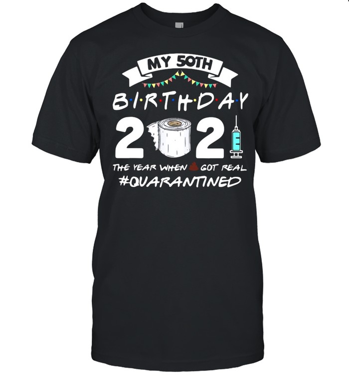 My 50th birthday 2021 the year when shit got real Quarantined shirt Classic Men's T-shirt