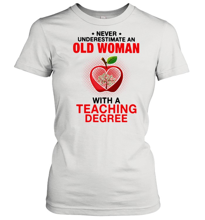 Old Women With A Teaching Degree T-Shirt Old Women With A Teaching Degree T-Shirt
