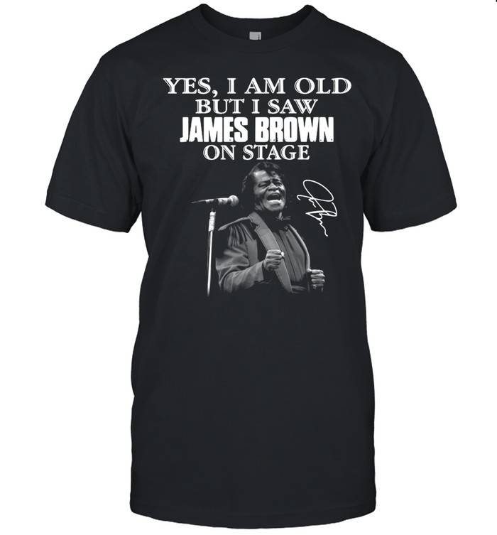 Yes I am old but I saw James Brown on stage signature shirt Classic Men's T-shirt