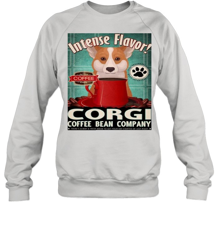 Intense Flavor Corgi Coffee Bean Company shirt Unisex Sweatshirt