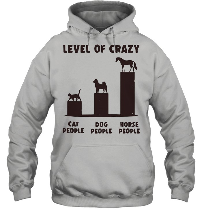 Level Of Crazy Horse Dog Cat People shirt Unisex Hoodie
