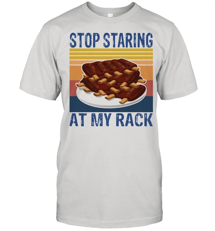 Stop Staring At My Rack Vintage shirt