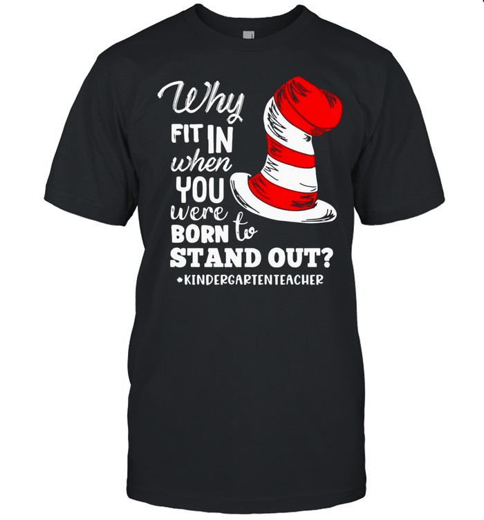 Why Fit In When You Were Born To Stand Out Kindergarten Teacher shirt Classic Men's T-shirt