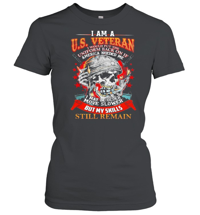 I Am A Us Veteran I May Be Older Move Slower But My Skills Still Remain shirt Classic Women's T-shirt