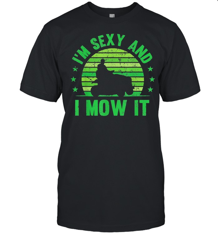 Im sexy and I mow it vintage shirt