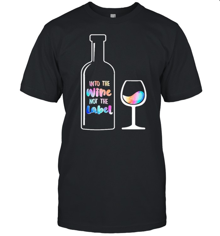 Into The Wine Not The Label LGBT shirt