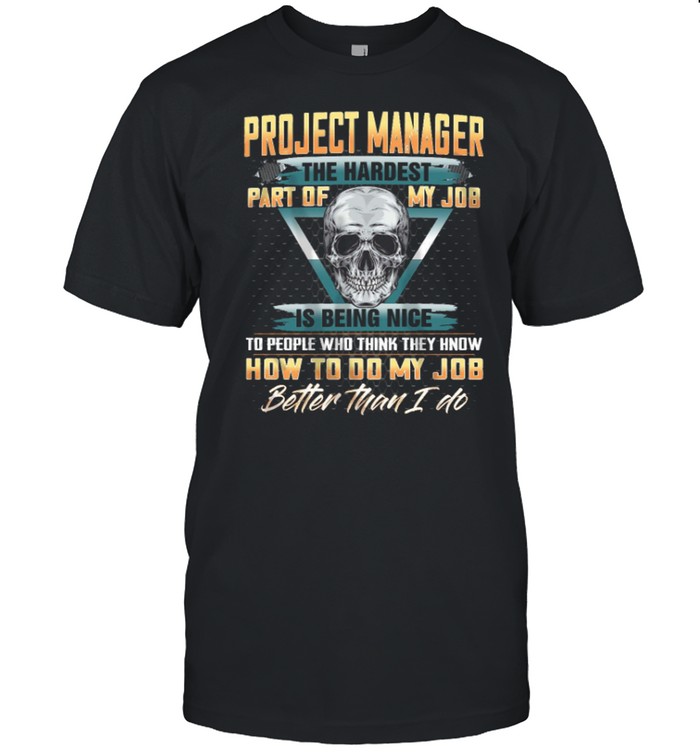 Project Manager The Hardest Part Of My Job Is Being Nice shirt Classic Men's T-shirt