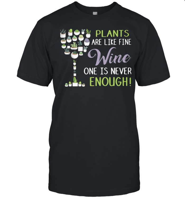 Plants Are Like Fine Wine One Is Never Enough shirt Classic Men's T-shirt