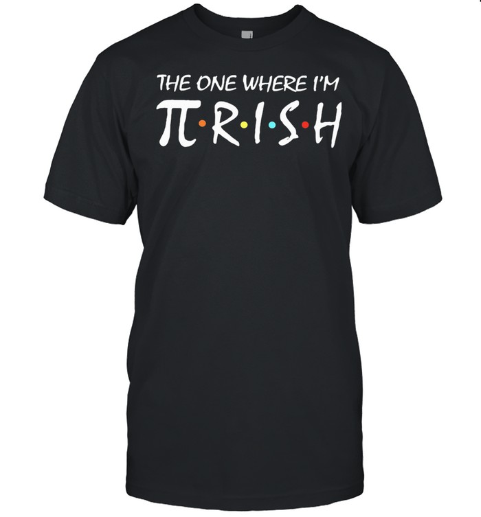 The One Where I’m Pirish Irish Patricks Day Math shirt