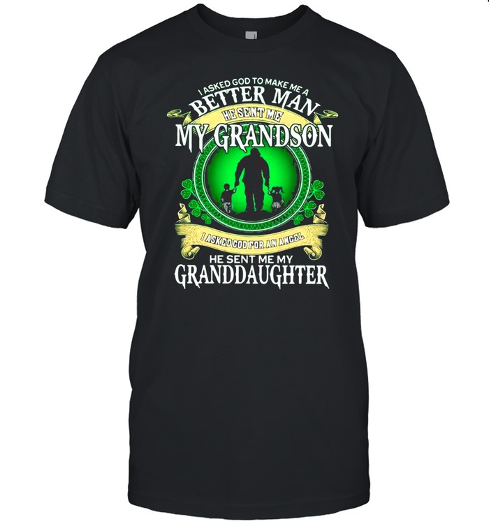 I asked god to make Me a better man he sent Me my grandson he sent Me my Granddaughter shirt Classic Men's T-shirt
