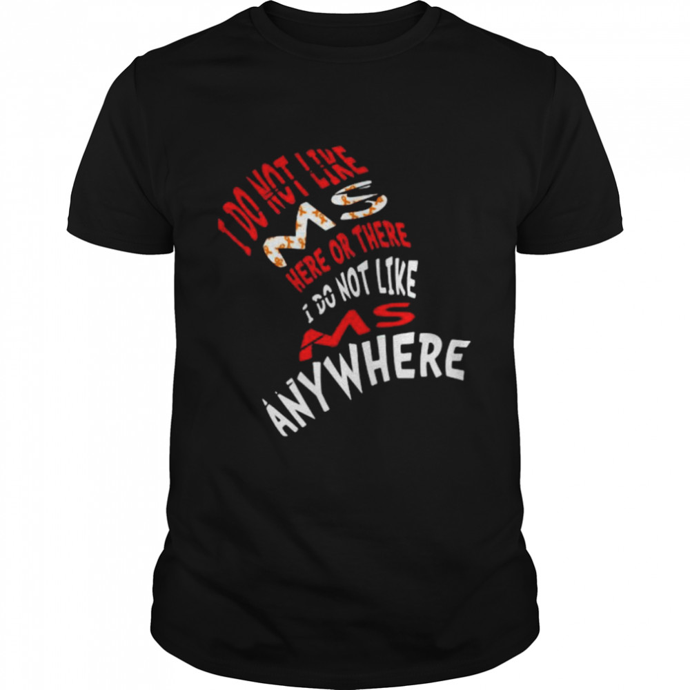 I Do Not Like Ms Here Or There I Do Not Like Ms Anywhere shirt Classic Men's T-shirt