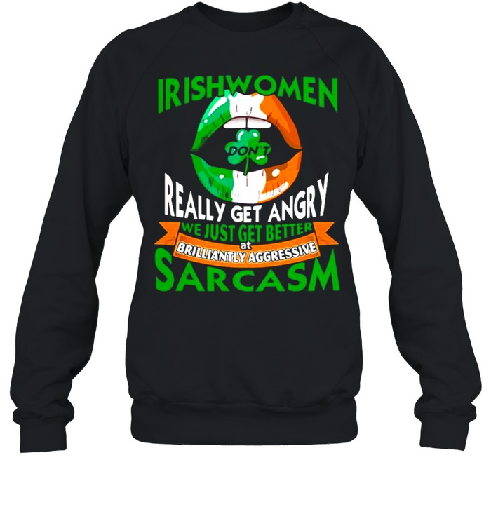 Irishwomen Dont Really Get Angry Brilliantly Aggressive Sarcasm St Patricks Day shirt Unisex Sweatshirt