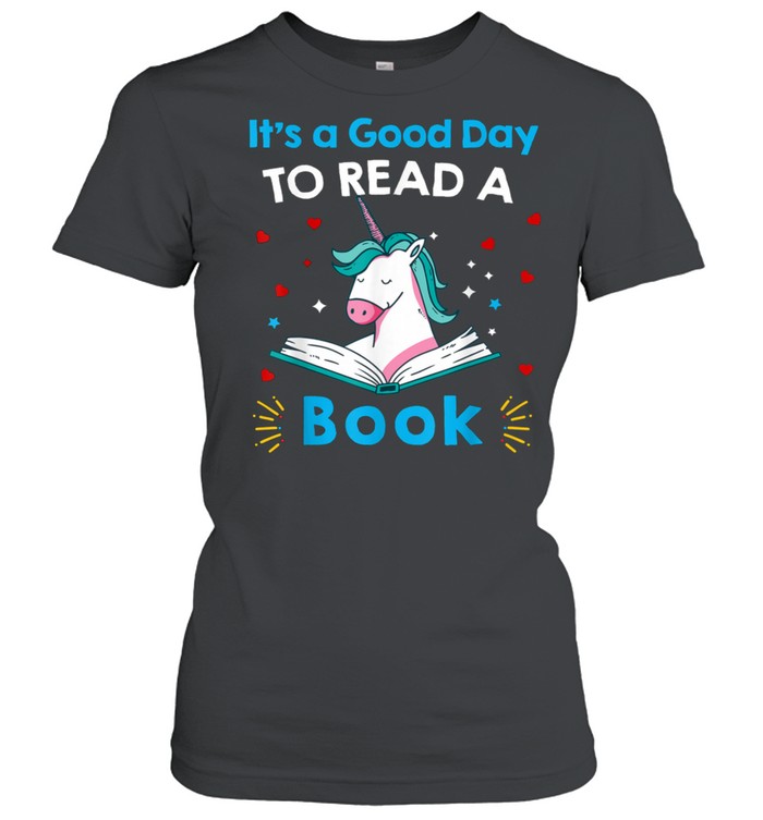 It’s A Good Day To Read Book Unicorn Readings shirt Classic Women's T-shirt