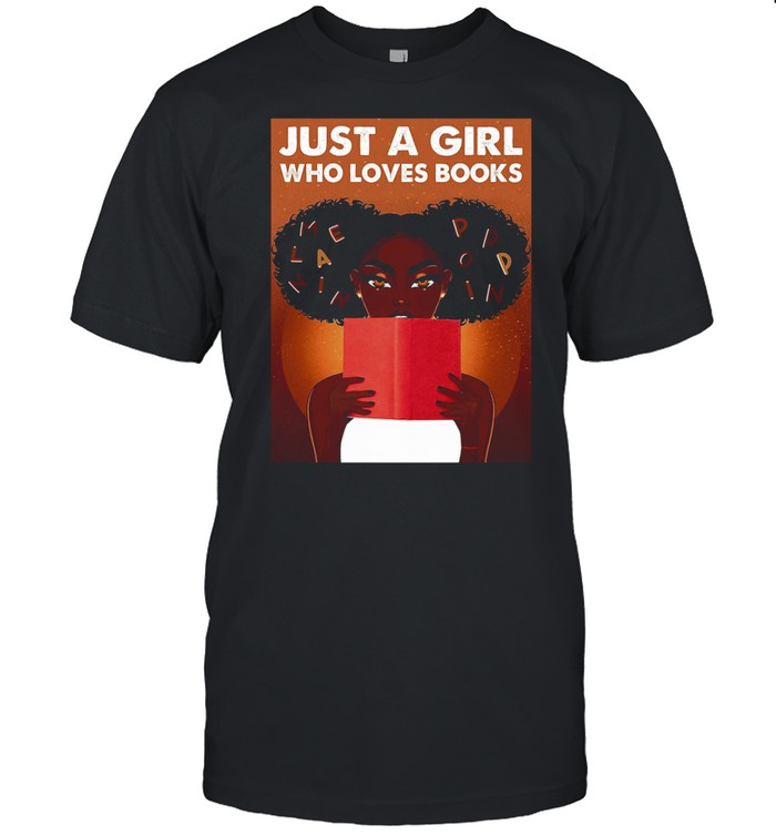 Black girl just a girl who loves books shirt