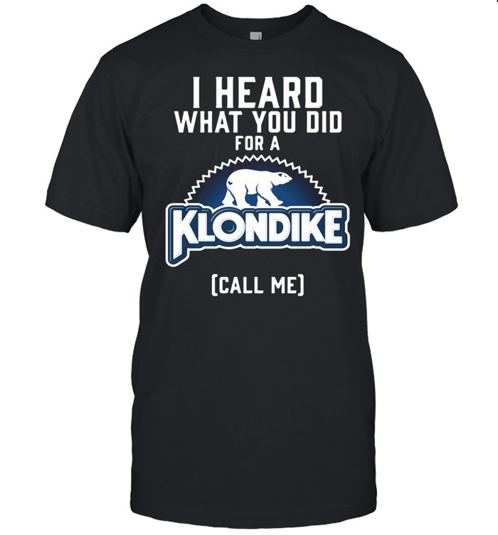 I Heard What You Do For A Klondike Call Me shirt Classic Men's T-shirt