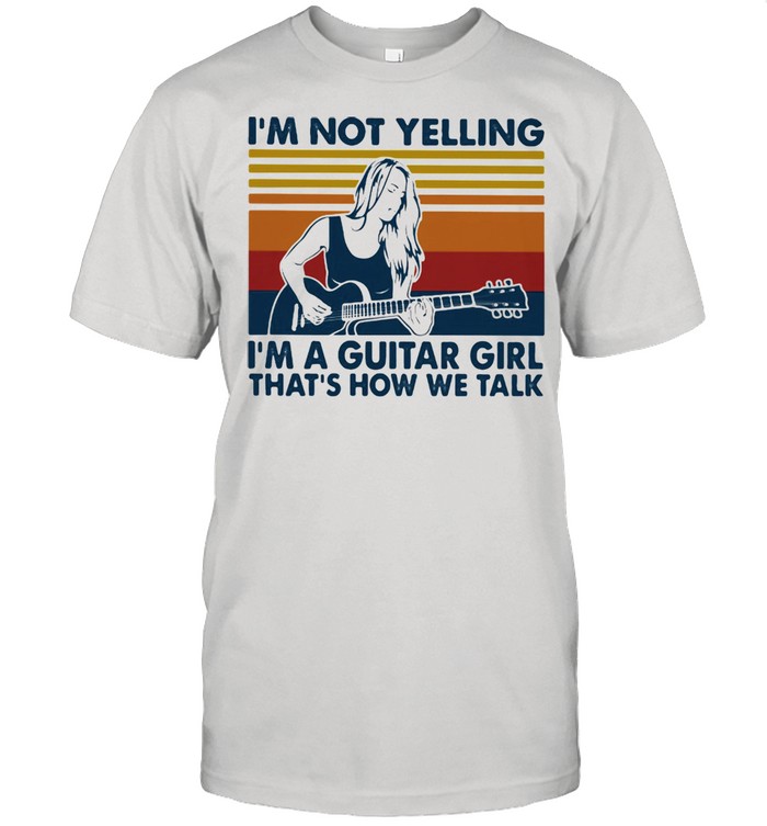 I’m Not Yelling I’m A Guitar Girl That’s How We Talk Vintage  Classic Men's T-shirt