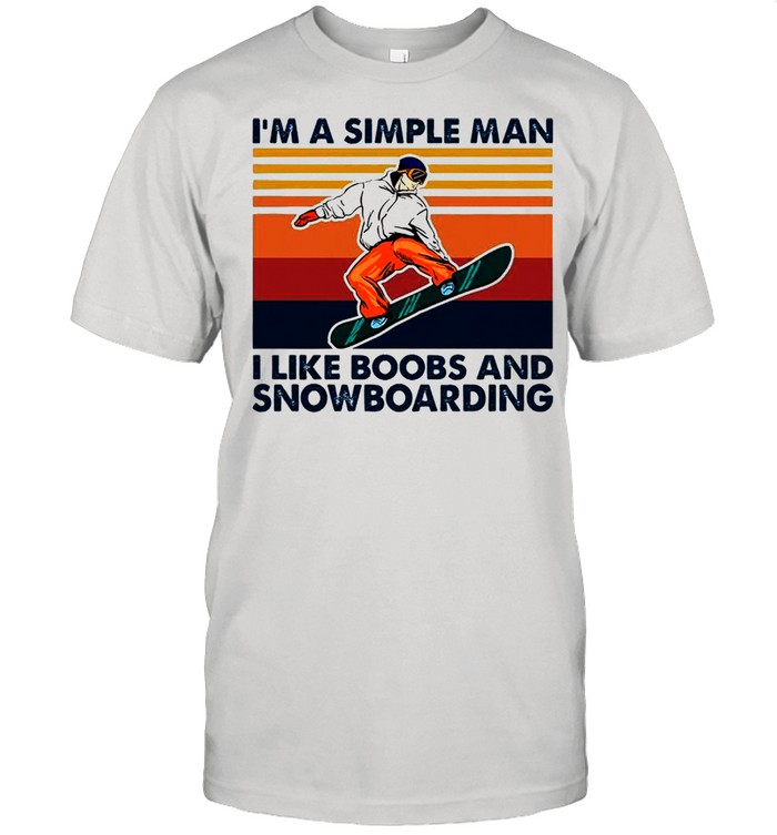 I'm A Simple Man I Like Boobs And Snowboarding Vintage T-Shirt - T Shirt  Classic
