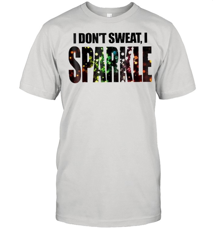 I Don’t Sweat I Sparkle  Classic Men's T-shirt