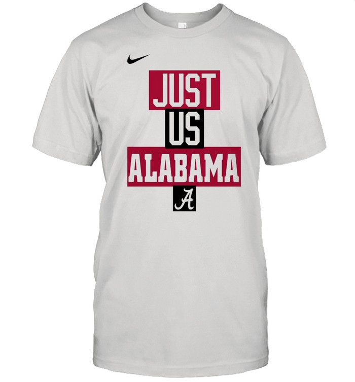 Alabama Crimson Tide Nike just us Alabama shirt - T Shirt Classic