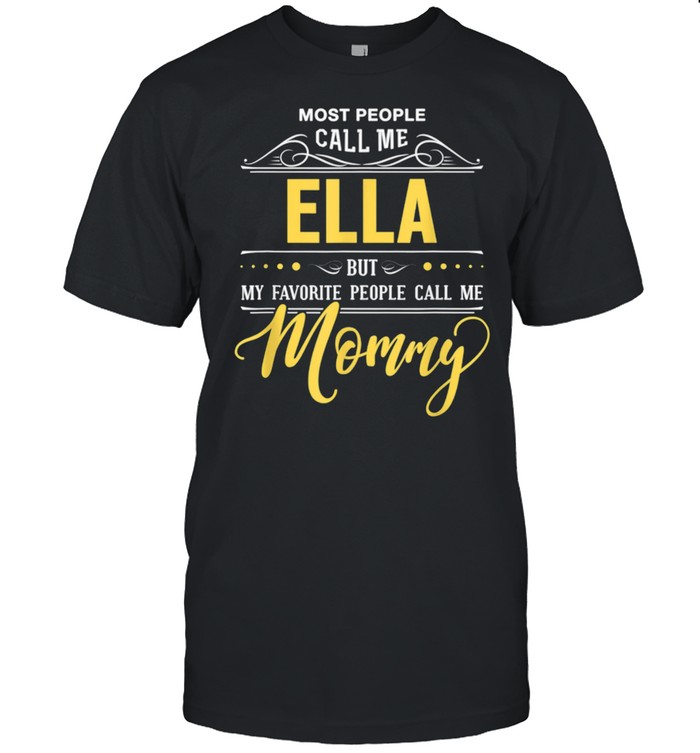 Ella Name My Favorite People Call Me Mommy shirt