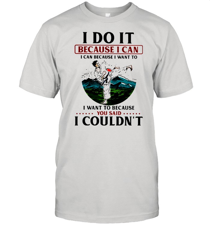 I Do It Because I Can You Said I Coundn't Karate Sunset  Classic Men's T-shirt