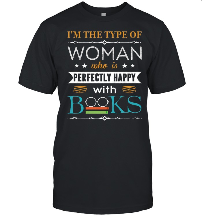 Im The Type Of Woman Who Is Perfectly Happy With Books shirt Classic Men's T-shirt