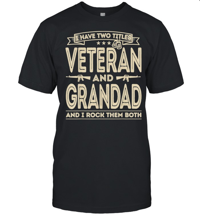 Mens I have two titles Veteran and Grandad Proud US Army shirt Classic Men's T-shirt