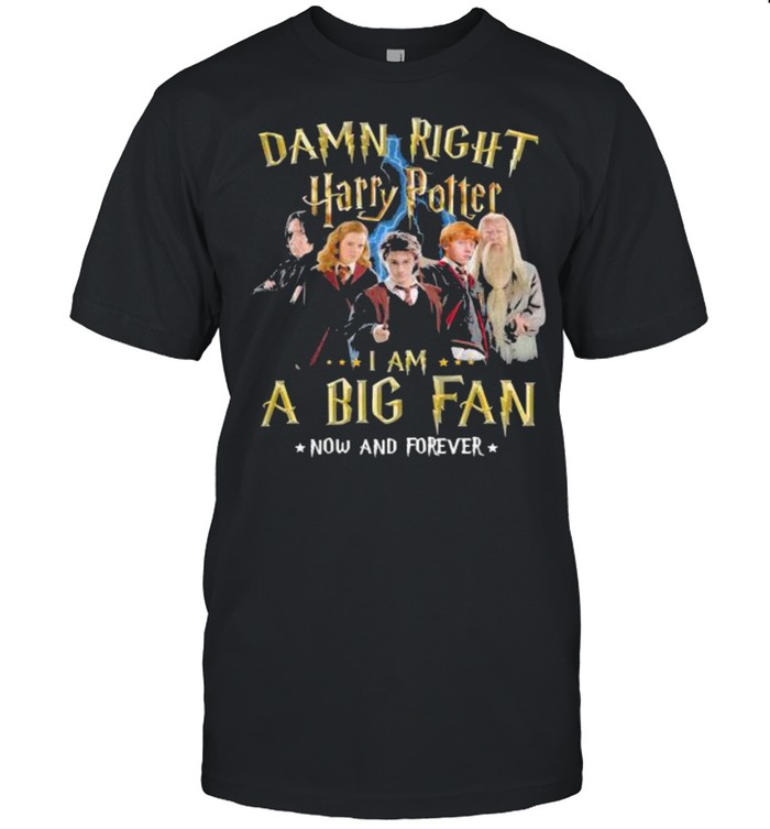 Damn Right Harry Potter I Am A Big Fan Now And Forever Stars  Classic Men's T-shirt