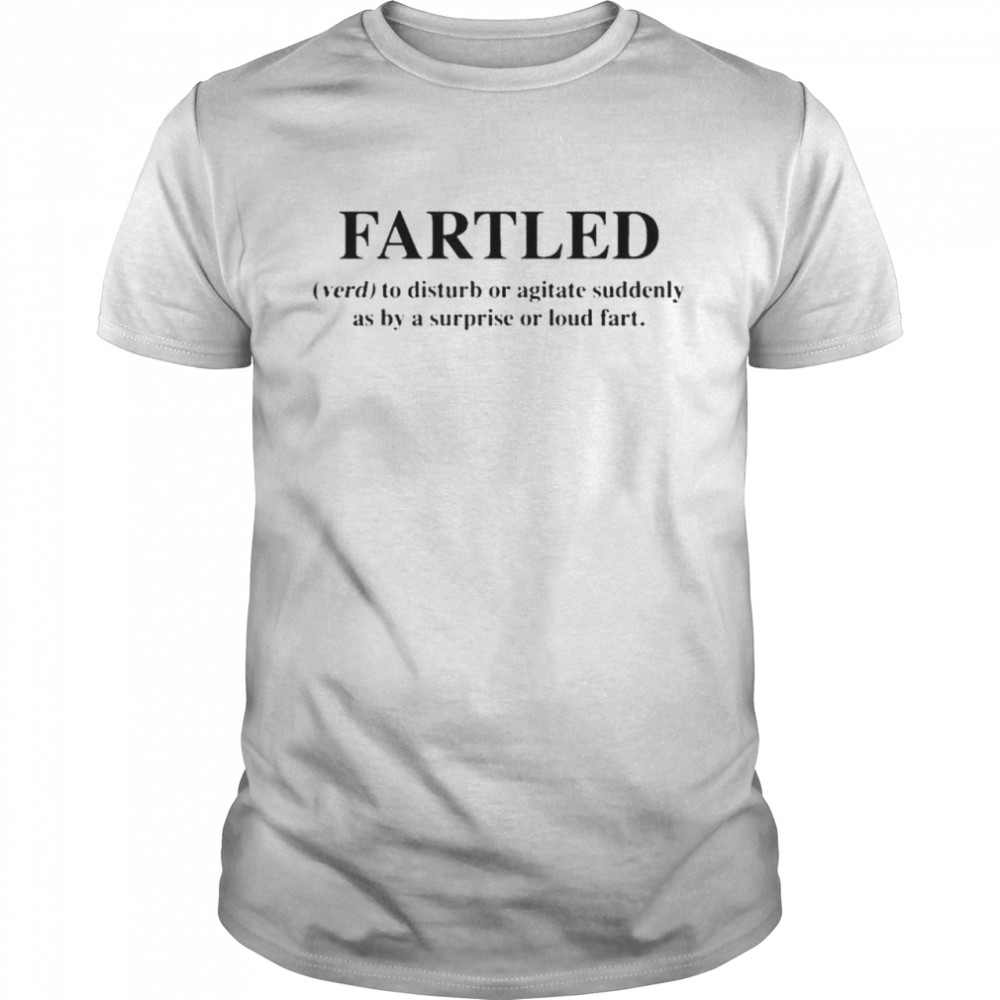 Fartled verb to disturb or agitate suddenly as by a surprise or loud fart shirt Classic Men's T-shirt
