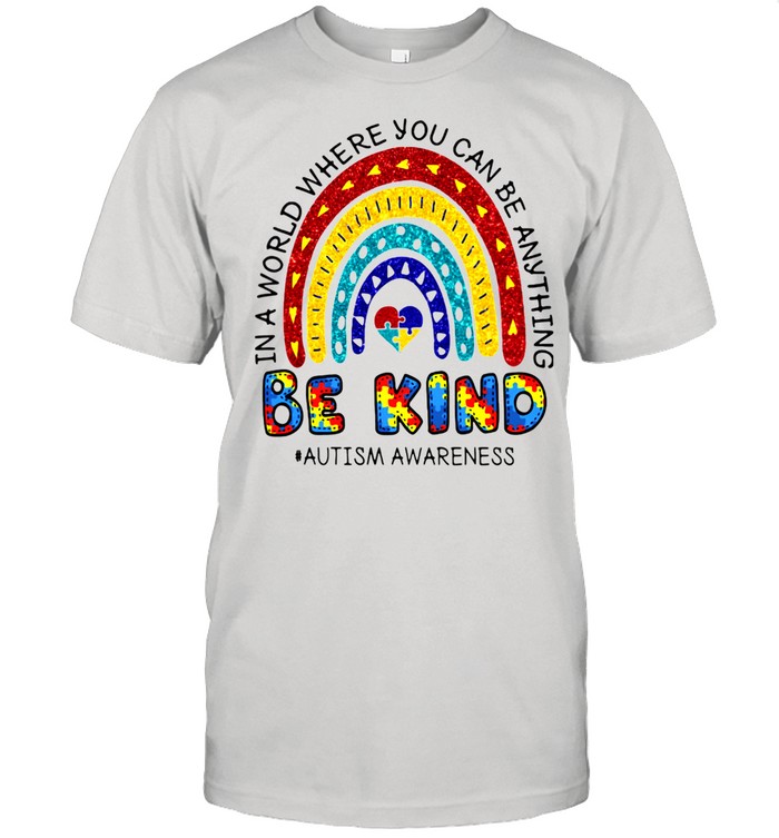Technologie wandelen diameter In A World Where You Can Be Anything Be Kind Autism Awareness Rainbow Shirt  - T Shirt Classic
