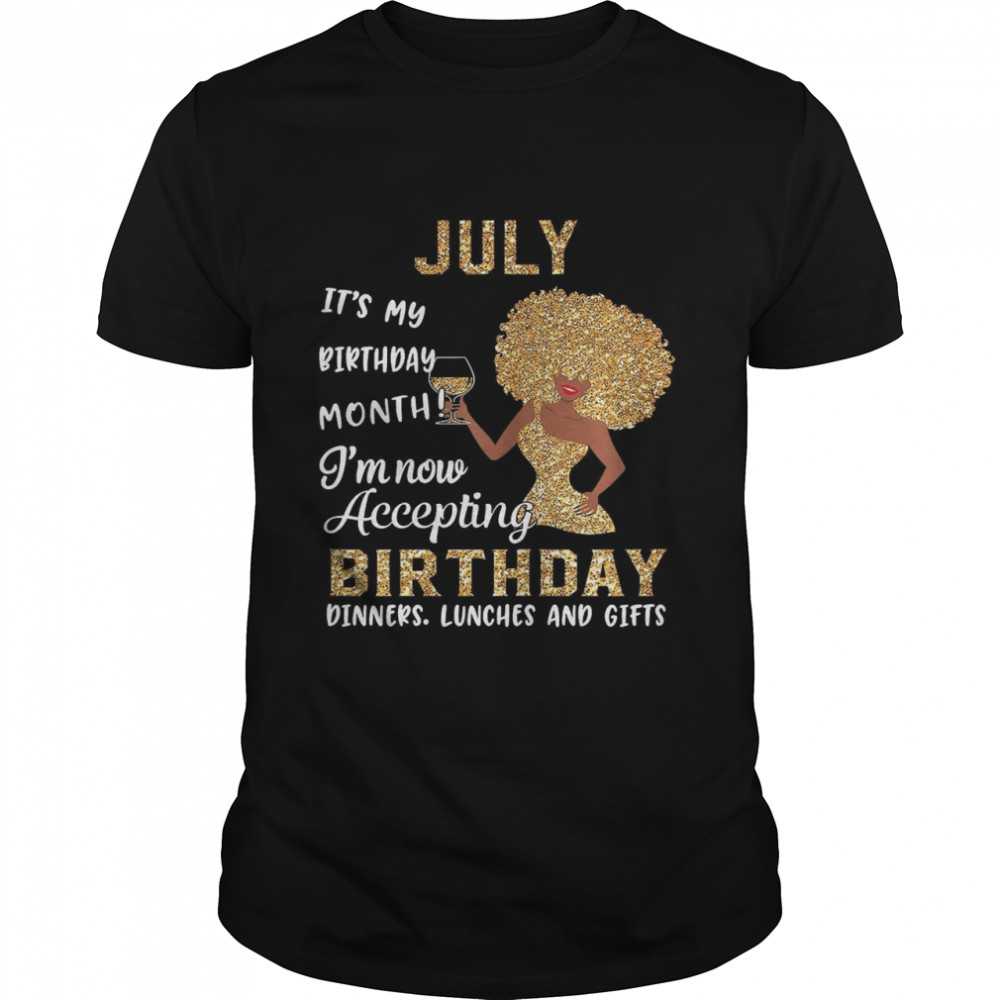 July Its My Birthday Month Im Now Accepting Birthday Dinners Lunches And Gifts shirt Classic Men's T-shirt