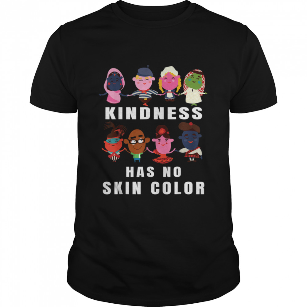 Kindness Has No Skin Color Cute From All Over The World shirt
