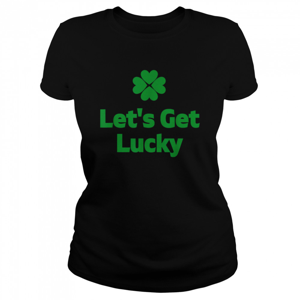 Let's Get Lucky St. Patrick's Day Print shirt Classic Women's T-shirt