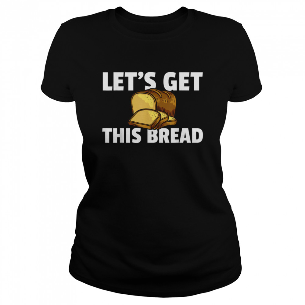 Let's Get This Bread Baking I Like Baker shirt Classic Women's T-shirt