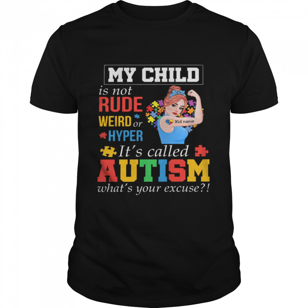 Strong girl my child is not rude weird or hyper its called autism whats your excuse shirt Classic Men's T-shirt