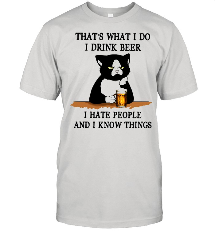 That’s What I Do I Drink Beer I Hate People And I Know Things Black Cat Shirt