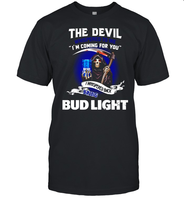 The Devil whispered to me I’m coming for you I whispered back bring Bud Light shirt Classic Men's T-shirt