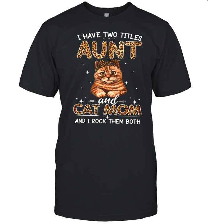 I Have Two Titles Aunt And Cat Mom And I Rock Them Both shirt Classic Men's T-shirt