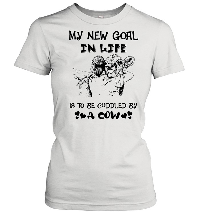 The Girl Hug Cow My New Goal In Life Is To Be Cuddled By A Cow shirt Classic Women's T-shirt